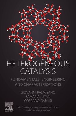 Cover for Palmisano, Giovanni (Associate Professor of Chemical Engineering, Khalifa University, Abu Dhabi, United Arab Emirates) · Heterogeneous Catalysis: Fundamentals, Engineering and Characterizations (with accompanying presentation slides and instructor's manual) (Paperback Book) (2022)