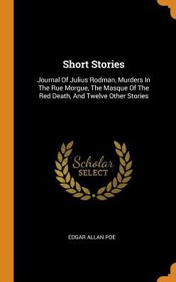 Cover for Edgar Allan Poe · Short Stories Journal Of Julius Rodman, Murders In The Rue Morgue, The Masque Of The Red Death, And Twelve Other Stories (Hardcover Book) (2018)