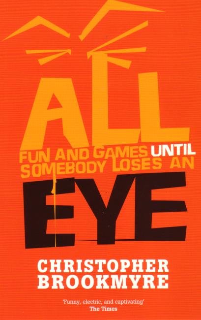 Cover for Christopher Brookmyre · All Fun And Games Until Somebody Loses An Eye (Paperback Book) [1st edition] (2006)