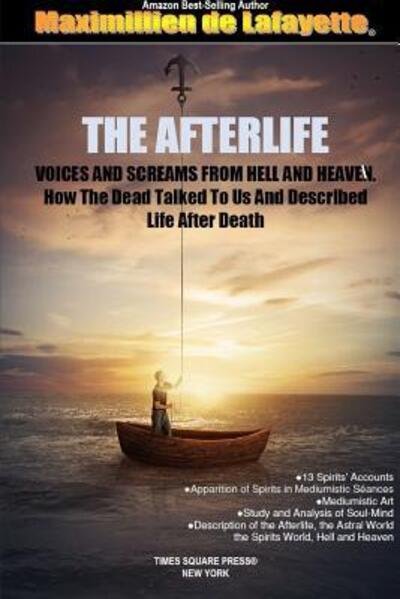 THE AFTERLIFE. Voices And Screams From Hell And Heaven. How the Dead Talked To Us And Described Life After Death - Maximillien de Lafayette - Kirjat - Lulu.com - 9780359116454 - keskiviikko 26. syyskuuta 2018