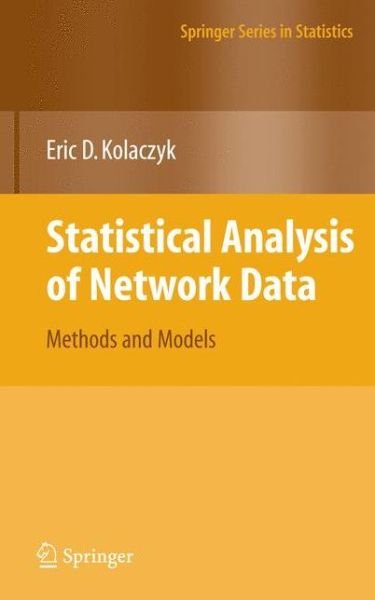 Cover for Eric D. Kolaczyk · Statistical Analysis of Network Data: Methods and Models - Springer Series in Statistics (Hardcover Book) [2009 edition] (2009)