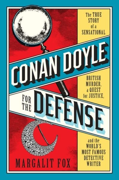 Cover for Margalit Fox · Conan Doyle for the Defense: The True Story of a Sensational British Murder, a Quest for Justice, and the  World's Most Famous Detective Writer (Gebundenes Buch)