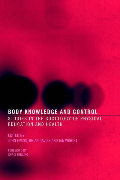 Body Knowledge and Control: Studies in the Sociology of Physical Education and Health - John Evans - Bøger - Taylor & Francis Ltd - 9780415306454 - 23. oktober 2003