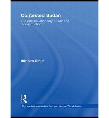 Cover for Elnur, Ibrahim (American University in Cairo, Egypt) · Contested Sudan: The Political Economy of War and Reconstruction - Durham Modern Middle East and Islamic World Series (Hardcover bog) (2008)