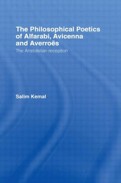 Cover for Salim Kemal · The Philosophical Poetics of Alfarabi, Avicenna and Averroes: The Aristotelian Reception - Culture and Civilization in the Middle East (Paperback Book) (2010)