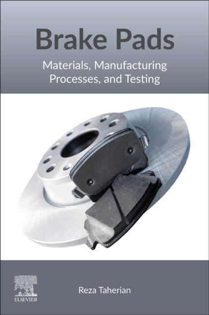 Cover for Taherian, Reza, PhD (Associate Professor and Head of the Polymer Research Laboratory, Faculty of Chemical and Materials Engineering, Shahrood University of Technology, Shahrood, Semnan Province, Iran) · Brake Pads: Materials, Manufacturing Processes, and Testing (Paperback Book) (2025)