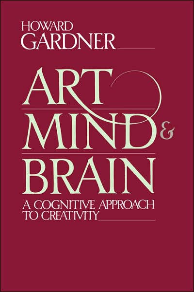 Art, Mind, and Brain: a Cognitive Approach to Creativity - Howard E. Gardner - Livros - Basic Books - 9780465004454 - 21 de julho de 1984