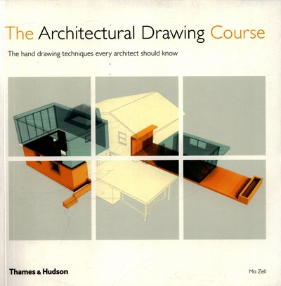 The Architectural Drawing Course: The hand drawing techniques every architect should know - Mo Zell - Books - Thames & Hudson Ltd - 9780500293454 - October 26, 2017