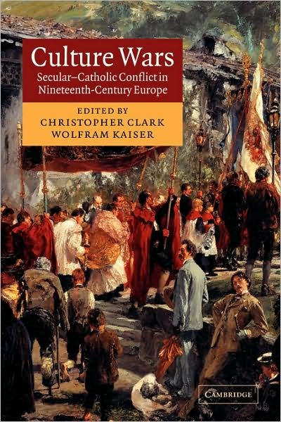 Culture Wars: Secular-Catholic Conflict in Nineteenth-Century Europe - Christopher Clark - Bøger - Cambridge University Press - 9780521108454 - 9. april 2009