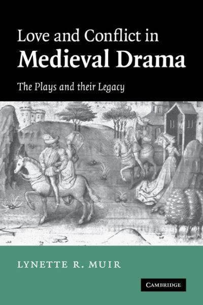 Cover for Muir, Lynette (University of Leeds) · Love and Conflict in Medieval Drama: The Plays and their Legacy (Paperback Book) (2010)