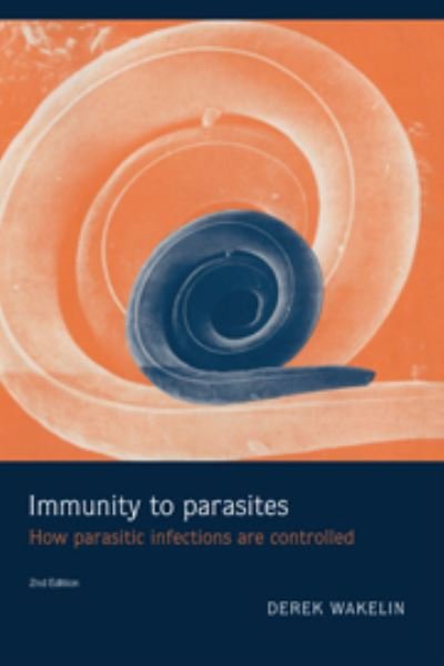 Cover for Wakelin, Derek (University of Nottingham) · Immunity to Parasites: How Parasitic Infections are Controlled (Hardcover Book) [2 Revised edition] (1996)