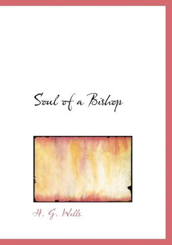 Soul of a Bishop - H. G. Wells - Libros - BiblioLife - 9780554216454 - 18 de agosto de 2008