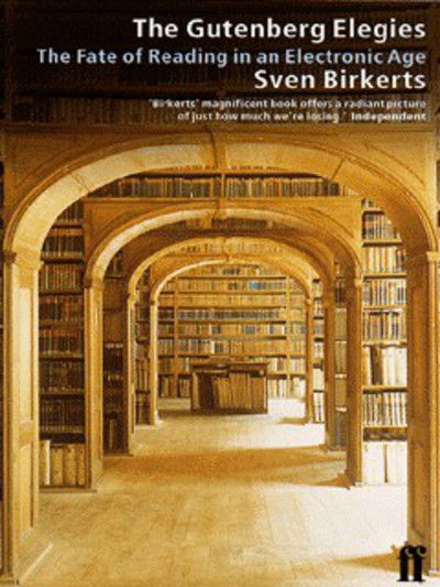 Cover for Sven Birkerts · The Gutenberg Elegies: Fate of Reading in an Electronic Age (Paperback Book) (1996)