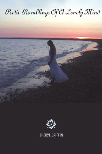 Cover for Sheryl Griffin · Poetic Ramblings of a Lonely Mind (Paperback Book) (2007)