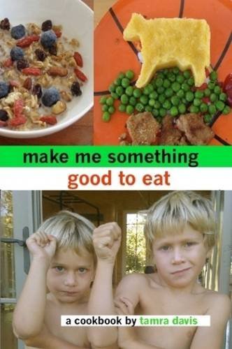 Make Me Something Good to Eat - Tamra Davis - Books - Tamra Davis - 9780615203454 - March 3, 2009