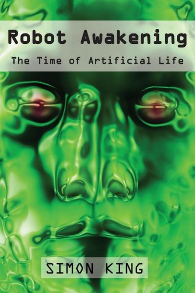 Robot Awakening - Simon King - Books - Conscious Care Publishing Pty Ltd - 9780648085454 - January 15, 2018