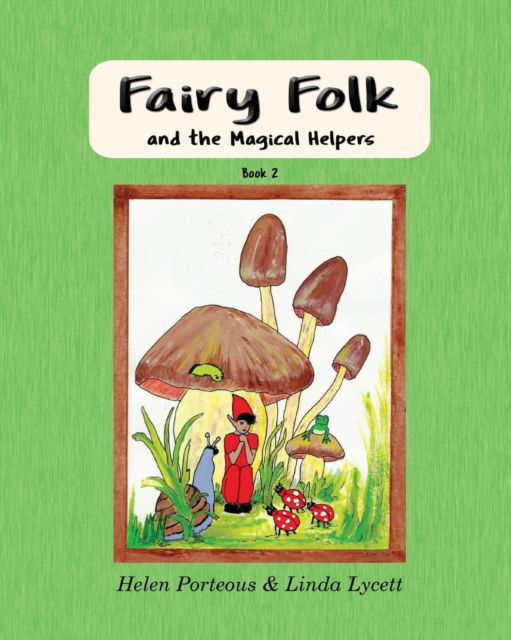 Fairy Folk and the Magical Helpers - Helen Porteous - Książki - Aurora House - 9780648379454 - 31 stycznia 2019