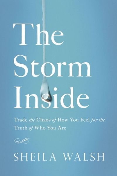 The Storm Inside: Trade the Chaos of How You Feel for the Truth of Who You Are - Sheila Walsh - Bøger - Thomas Nelson Publishers - 9780718081454 - 6. april 2017