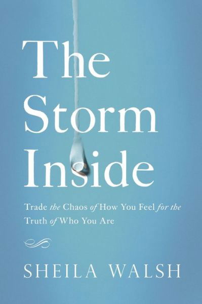 Cover for Sheila Walsh · The Storm Inside: Trade the Chaos of How You Feel for the Truth of Who You Are (Pocketbok) (2017)