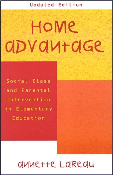 Home Advantage: Social Class and Parental Intervention in Elementary Education - Annette Lareau - Books - Rowman & Littlefield - 9780742501454 - July 26, 2000