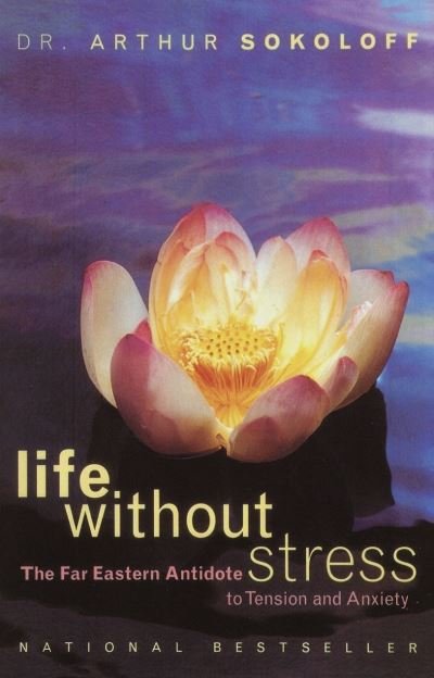 Cover for Arthur Sokoloff · Life Without Stress: the Far Eastern Antidote to Tension and Anxiety (Paperback Bog) [Reprint edition] (1997)