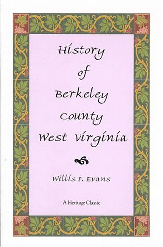 History of Berkeley County, West Virginia (A Heritage Classic) - Willis F. Evans - Books - Heritage Books, Inc. - 9780788419454 - May 1, 2009