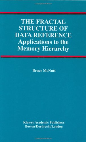 The Fractal Structure of Data Reference: Applications to the Memory Hierarchy - Advances in Database Systems - Bruce McNutt - Books - Springer - 9780792379454 - September 30, 2000