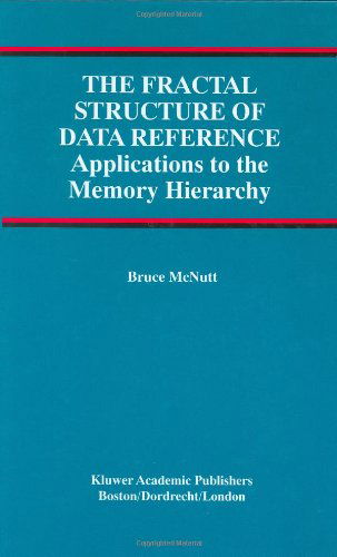 Cover for Bruce McNutt · The Fractal Structure of Data Reference: Applications to the Memory Hierarchy - Advances in Database Systems (Gebundenes Buch) [2002 edition] (2000)