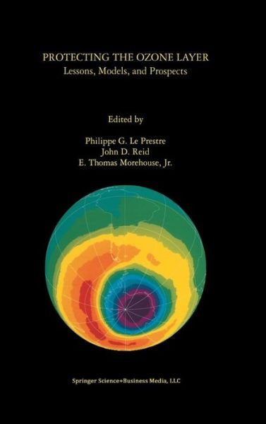 Philippe G Le Prestre · Protecting the Ozone Layer: Lessons, Models, and Prospects (Innbunden bok) [1998 edition] (1998)