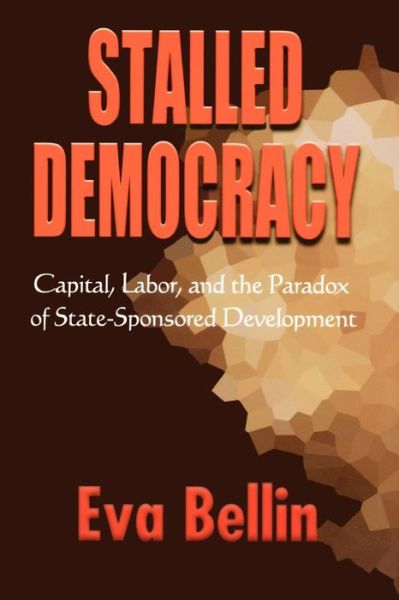 Cover for Eva Bellin · Stalled Democracy: Capital, Labor, and the Paradox of State-Sponsored Development (Paperback Book) (2018)