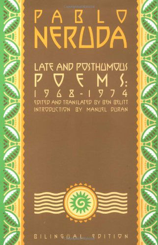 Late and Posthumous Poems, 1968-1974: Bilingual Edition - Pablo Neruda - Books - Grove Press / Atlantic Monthly Press - 9780802131454 - February 24, 1994
