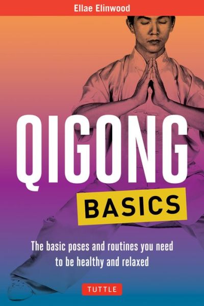 Cover for Ellae Elinwood · Qigong Basics: The Basic Poses and Routines you Need to be Healthy and Relaxed - Tuttle Health &amp; Fitness Basic Series (Paperback Book) (2023)