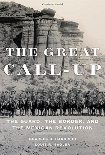 Cover for Charles H. Harris · The Great Call-Up: The Guard, the Border, and the Mexican Revolution (Hardcover Book) (2015)