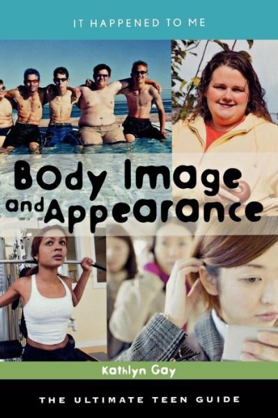 Cover for Kathlyn Gay · Body Image and Appearance: The Ultimate Teen Guide - It Happened to Me (Innbunden bok) (2009)