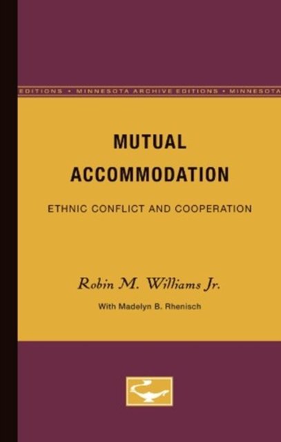 Mutual Accommodation: Ethnic Conflict and Cooperation - Robin Williams - Books - University of Minnesota Press - 9780816608454 - February 15, 1978