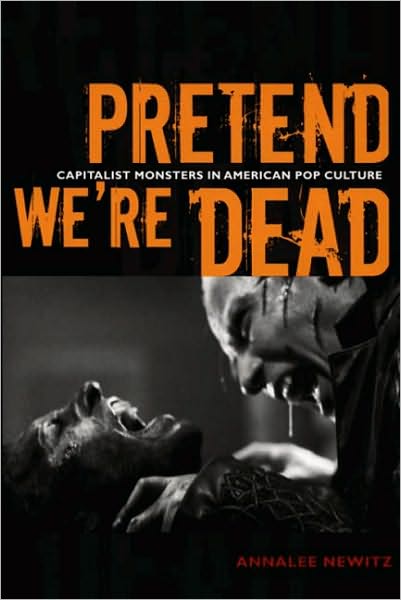 Cover for Annalee Newitz · Pretend We're Dead: Capitalist Monsters in American Pop Culture (Taschenbuch) [Annotated edition] (2006)