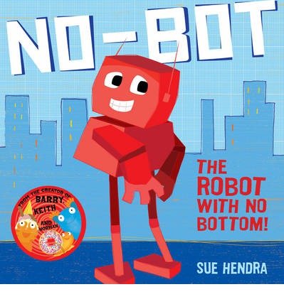 Cover for Sue Hendra · No-Bot, the Robot with No Bottom: A laugh-out-loud picture book from the creators of Supertato! (Paperback Bog) (2013)
