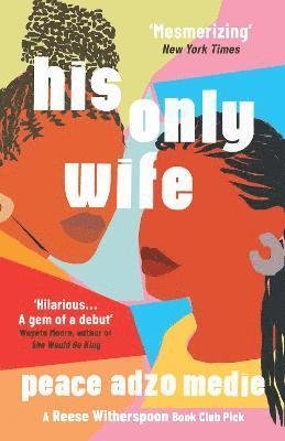 His Only Wife: A Reese's Book Club Pick - 'Bursting with warmth, humour, and richly drawn characters' - Peace Adzo Medie - Bøker - Oneworld Publications - 9780861541454 - 7. oktober 2021
