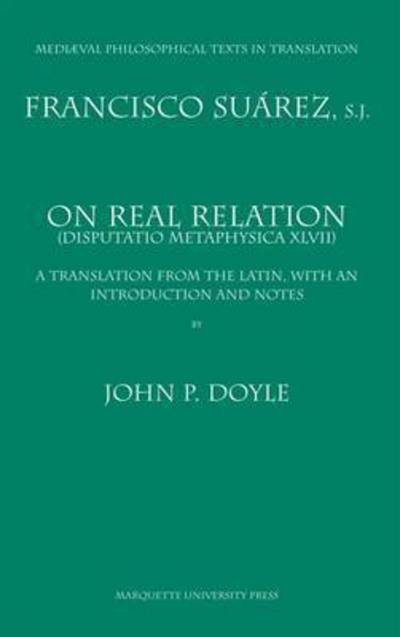 Cover for Francisco Suarez · On Real Relation: Francisco Suarez Disputatio Metaphysica XLVII (Paperback Book) (2006)