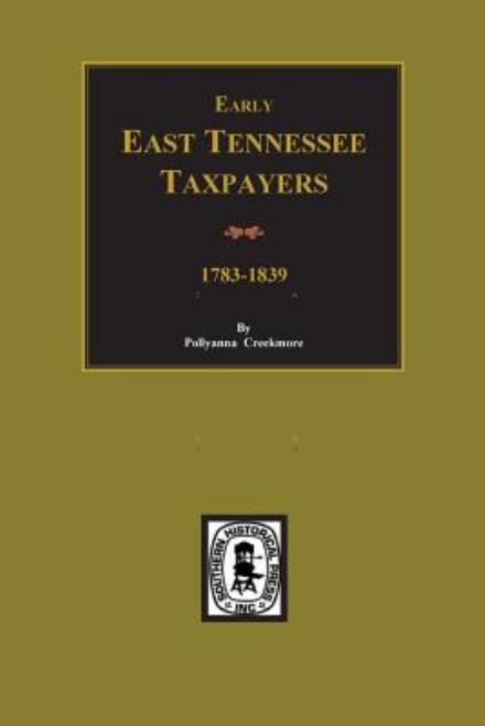 Early East Tennessee Taxpayers - Pollyanna Creekmore - Books - Southern Historical Press, Inc. - 9780893081454 - April 9, 2015