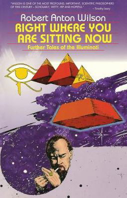 Cover for Robert Anton Wilson · Right Where You Are Sitting Now: Further Tales of the Illuminati (Taschenbuch) [New edition] (1993)