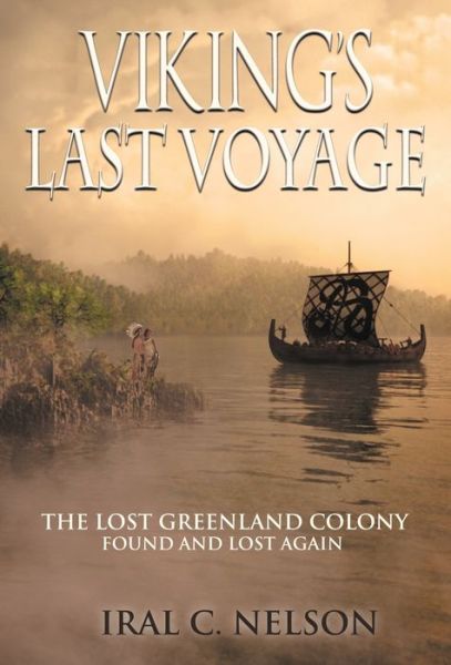 Cover for Iral Conrad Nelson · Viking's Last Voyage (Hardcover Book) (2018)