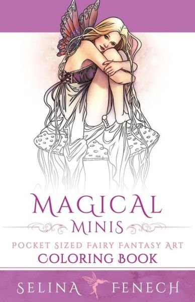 Cover for Selina Fenech · Magical Minis: Pocket Sized Fairy Fantasy Art Coloring Book - Fantasy Coloring by Selina (Taschenbuch) (2015)