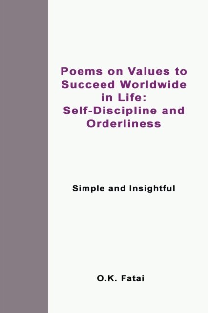 Cover for Fatai O.K. Fatai · Poems on Values to Succeed Worldwide in Life: Self-Discipline and Orderliness: Simple and Insightful (Paperback Book) (2019)
