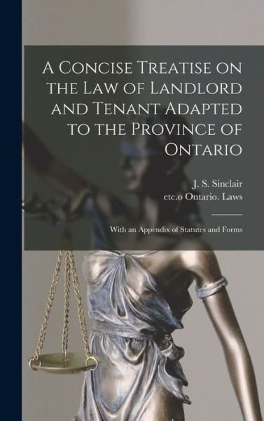 Cover for J S (James Shaw) 1838-1891 Sinclair · A Concise Treatise on the Law of Landlord and Tenant Adapted to the Province of Ontario [microform] (Hardcover Book) (2021)