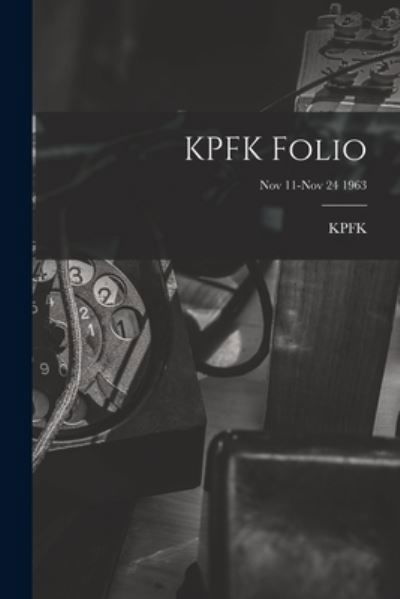 KPFK Folio; Nov 11-Nov 24 1963 - Ca Kpfk (Radio Station Los Angeles - Libros - Hassell Street Press - 9781013774454 - 9 de septiembre de 2021