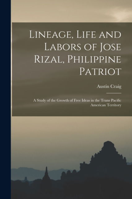 Cover for Austin 1872- Craig · Lineage, Life and Labors of Jose Rizal, Philippine Patriot (Paperback Book) (2021)