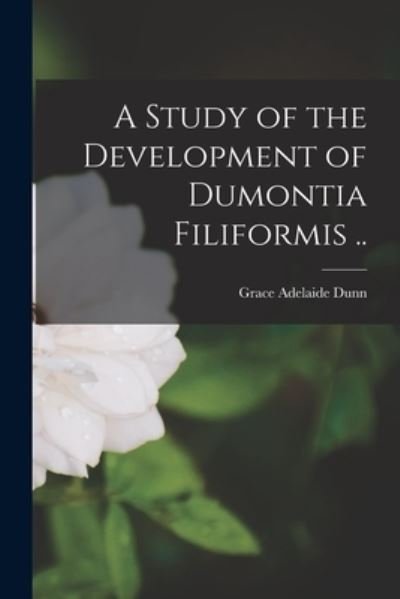 Cover for Grace Adelaide 1890- Dunn · A Study of the Development of Dumontia Filiformis .. (Pocketbok) (2021)
