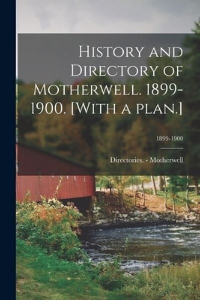 Cover for Directories - Motherwell · History and Directory of Motherwell. 1899-1900. [With a Plan.]; 1899-1900 (Taschenbuch) (2021)