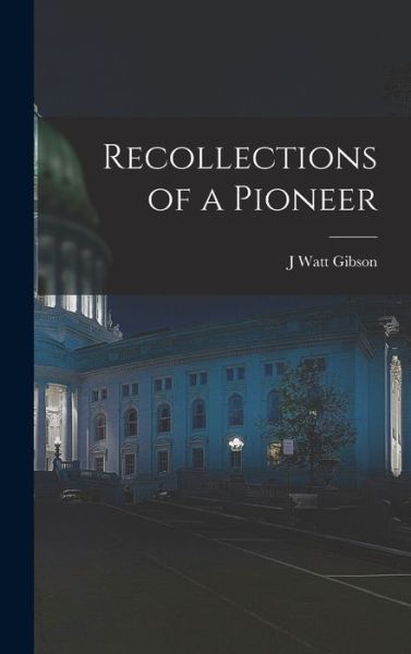 Cover for J. Watt Gibson · Recollections of a Pioneer (Bog) (2022)